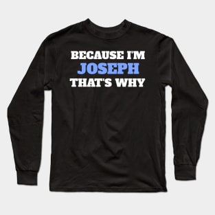 Because I'm Joseph That's Why Long Sleeve T-Shirt